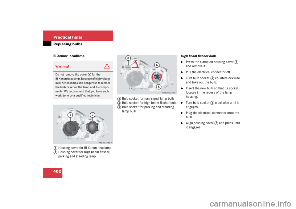 MERCEDES-BENZ C230 2006 W203 Owners Manual 402 Practical hintsReplacing bulbsBi-Xenon* headlamp
1Housing cover for Bi-Xenon headlamp
2Housing cover for high beam flasher, 
parking and standing lamp3Bulb socket for turn signal lamp bulb
4Bulb s