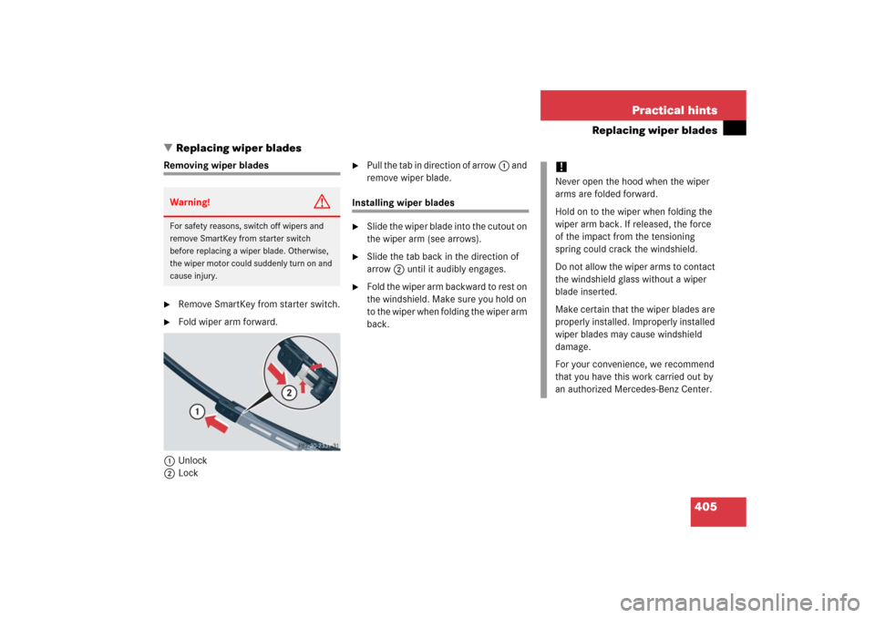 MERCEDES-BENZ C230 2006 W203 Owners Manual 405 Practical hints
Replacing wiper blades
Replacing wiper blades
Removing wiper blades
Remove SmartKey from starter switch.

Fold wiper arm forward.
1Unlock
2Lock

Pull the tab in direction of ar