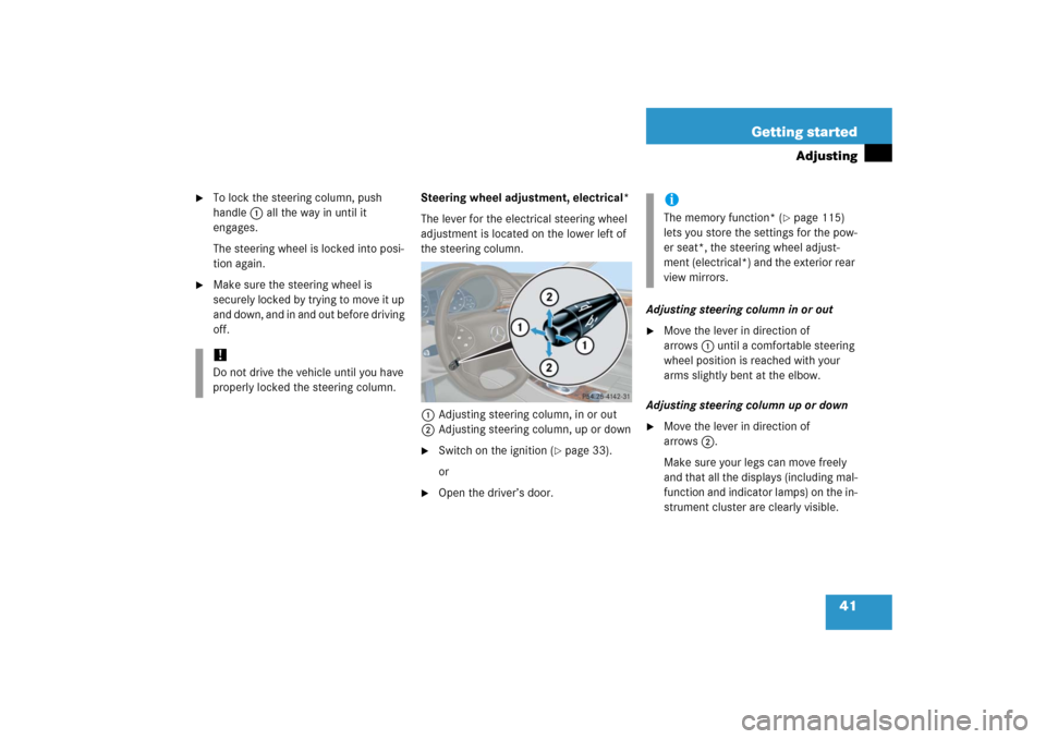 MERCEDES-BENZ C230 2006 W203 Owners Manual 41 Getting started
Adjusting

To lock the steering column, push 
handle1 all the way in until it 
engages.
The steering wheel is locked into posi-
tion again.

Make sure the steering wheel is 
secur