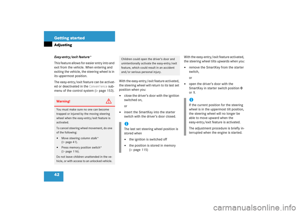 MERCEDES-BENZ C350 4MATIC 2006 W203 Service Manual 42 Getting startedAdjustingEasy-entry/exit feature*
This feature allows for easier entry into and 
exit from the vehicle. When entering and 
exiting the vehicle, the steering wheel is in 
its uppermos