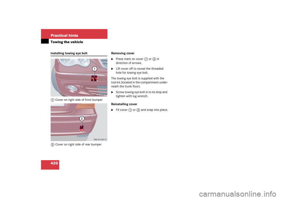 MERCEDES-BENZ C350 2006 W203 Owners Manual 420 Practical hintsTowing the vehicleInstalling towing eye bolt
1Cover on right side of front bumper
2Cover on right side of rear bumperRemoving cover

Press mark on cover1 or2 in 
direction of arrow