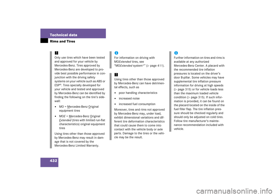 MERCEDES-BENZ C230 2006 W203 Service Manual 432 Technical dataRims and Tires
!
Only use tires which have been tested 
and approved for your vehicle by 
Mercedes-Benz. Tires approved by 
Mercedes-Benz are developed to pro-
vide best possible per