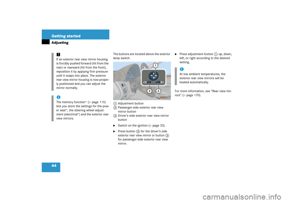MERCEDES-BENZ C350 4MATIC 2006 W203 Service Manual 44 Getting startedAdjusting
The buttons are located above the exterior 
lamp switch.
1Adjustment button
2Passenger-side exterior rear view 
mirror button
3Driver’s side exterior rear view mirror 
bu