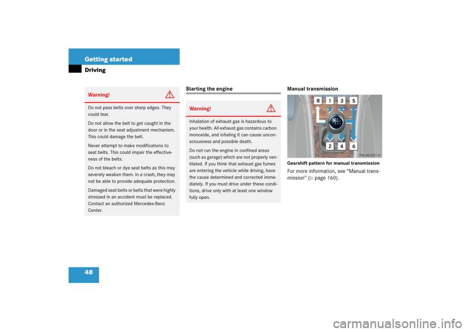 MERCEDES-BENZ C230 2006 W203 Owners Manual 48 Getting startedDriving
Starting the engine Manual transmission
Gearshift pattern for manual transmissionFor more information, see “Manual trans-
mission” (
page 160).
Warning!
G
Do not pass be