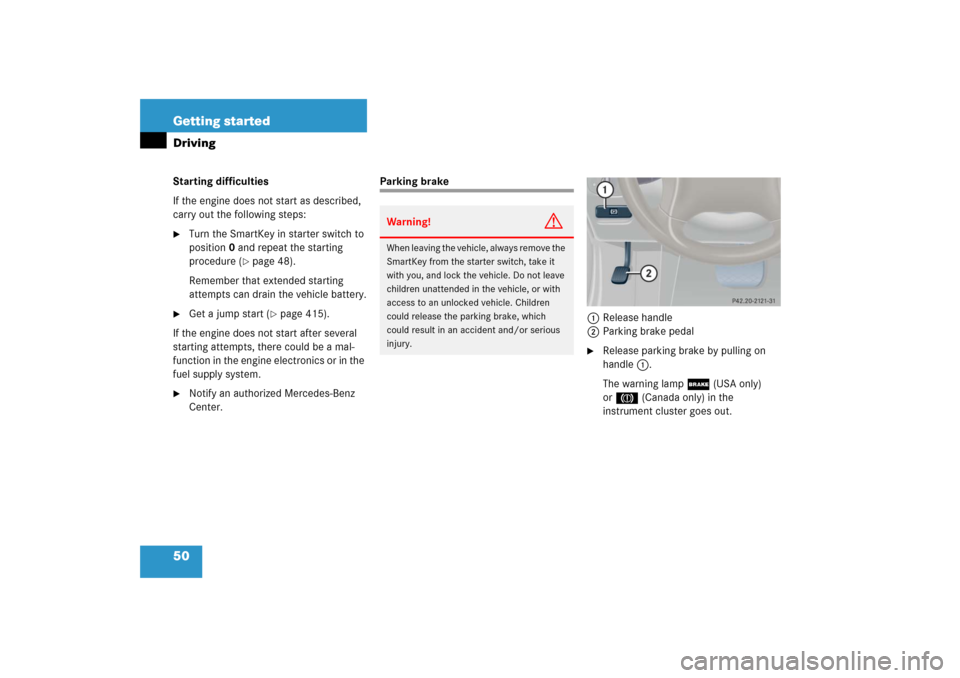 MERCEDES-BENZ C230 2006 W203 Owners Manual 50 Getting startedDrivingStarting difficulties
If the engine does not start as described, 
carry out the following steps:
Turn the SmartKey in starter switch to 
position0 and repeat the starting 
pr