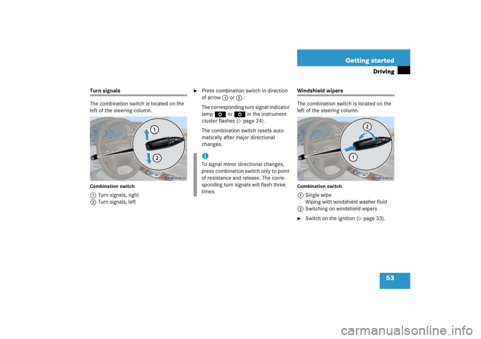 MERCEDES-BENZ C350 2006 W203 Owners Manual 53 Getting started
Driving
Turn signals 
The combination switch is located on the 
left of the steering column.Combination switch1Turn signals, right
2Turn signals, left

Press combination switch in 