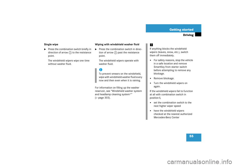 MERCEDES-BENZ C230 2006 W203 Owners Manual 55 Getting started
Driving
Single wipe
Press the combination switch briefly in 
direction of arrow1 to the resistance 
point.
The windshield wipers wipe one time 
without washer fluid.Wiping with win