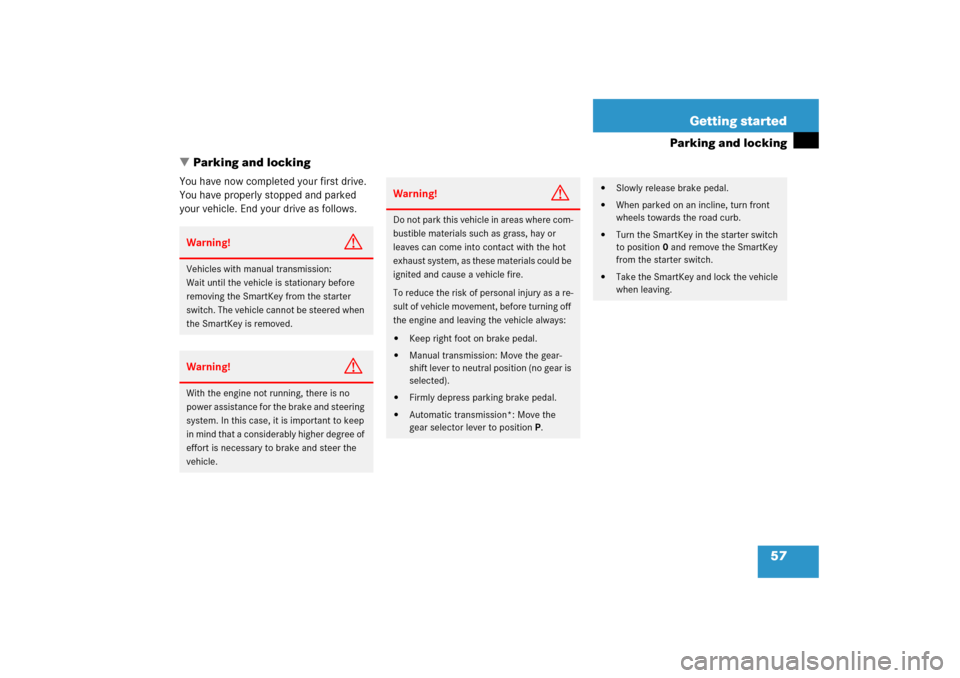 MERCEDES-BENZ C230 2006 W203 Owners Manual 57 Getting started
Parking and locking
Parking and locking
You have now completed your first drive. 
You have properly stopped and parked 
your vehicle. End your drive as follows.Warning!
G
Vehicles 