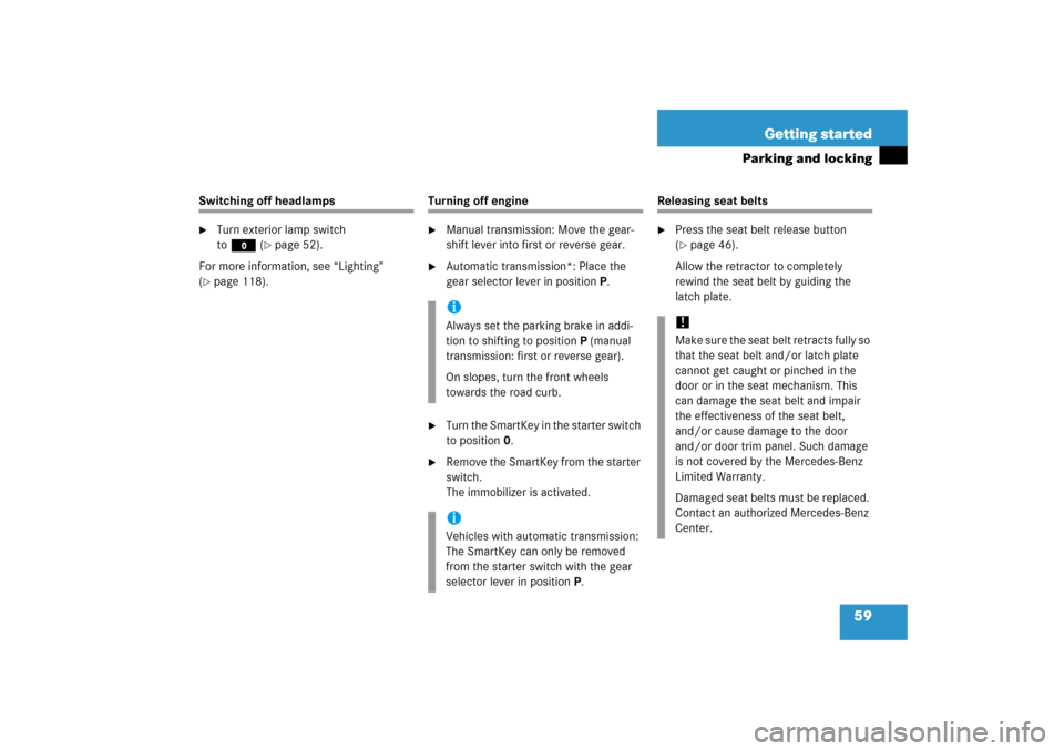 MERCEDES-BENZ C230 2006 W203 Owners Manual 59 Getting started
Parking and locking
Switching off headlamps
Turn exterior lamp switch 
toM(
page 52).
For more information, see “Lighting” 
(
page 118).
Turning off engine 
Manual transmiss
