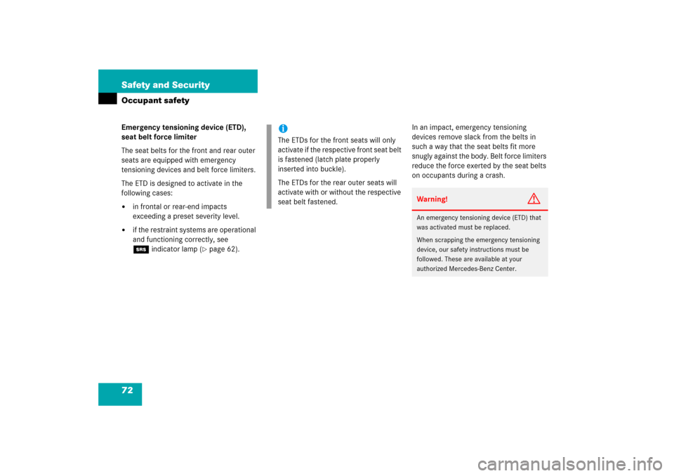 MERCEDES-BENZ C230 2006 W203 Owners Manual 72 Safety and SecurityOccupant safetyEmergency tensioning device (ETD), 
seat belt force limiter
The seat belts for the front and rear outer 
seats are equipped with emergency 
tensioning devices and 