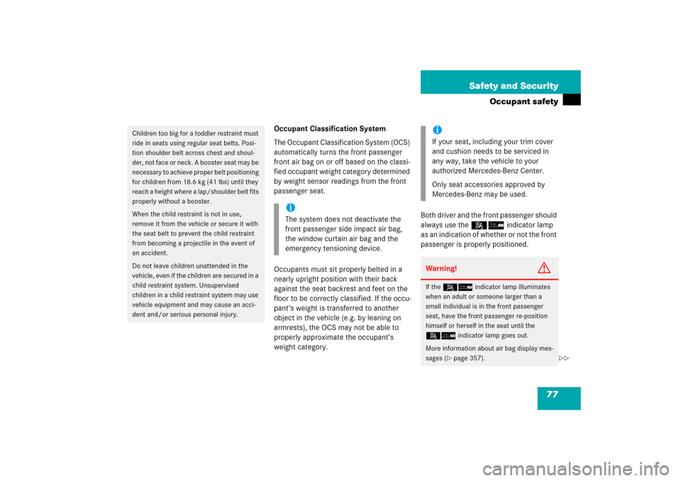 MERCEDES-BENZ C350 2006 W203 Manual PDF 77 Safety and Security
Occupant safety
Occupant Classification System
The Occupant Classification System (OCS) 
automatically turns the front passenger 
front air bag on or off based on the classi-
fi