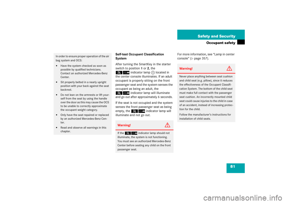 MERCEDES-BENZ C230 2006 W203 User Guide 81 Safety and Security
Occupant safety
Self-test Occupant Classification 
System
After turning the SmartKey in the starter 
switch to position1 or2, the 
56indicator lamp1 located in 
the center conso