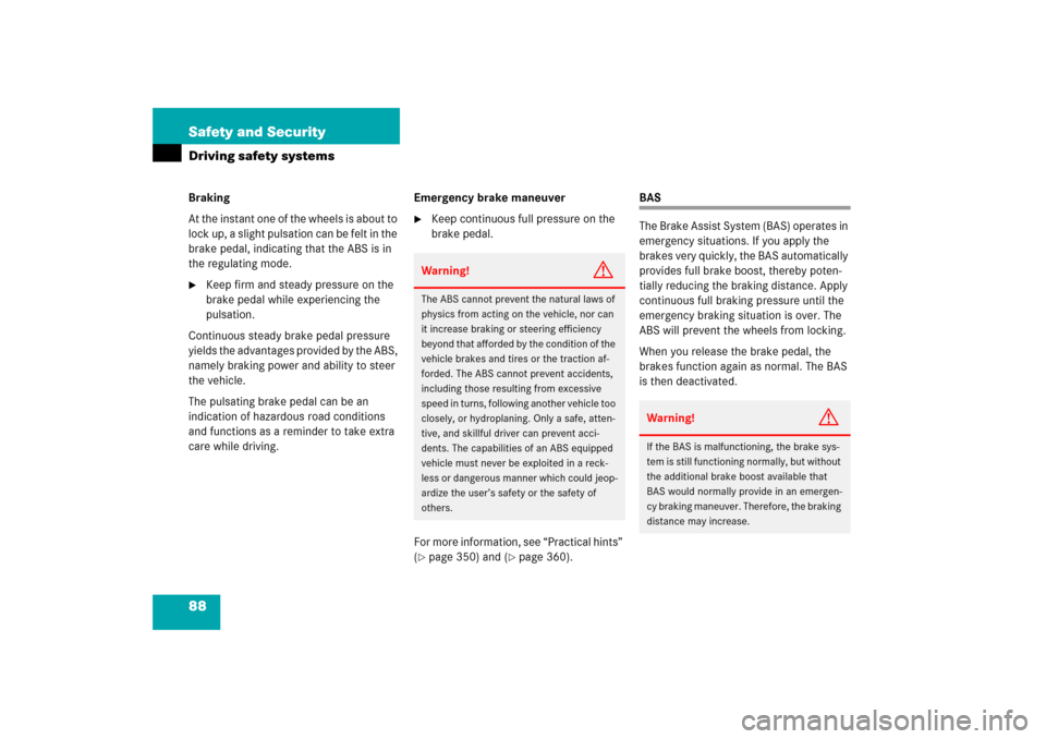 MERCEDES-BENZ C230 2006 W203 Owners Manual 88 Safety and SecurityDriving safety systemsBraking
At the instant one of the wheels is about to 
lock up, a slight pulsation can be felt in the 
brake pedal, indicating that the ABS is in 
the regula