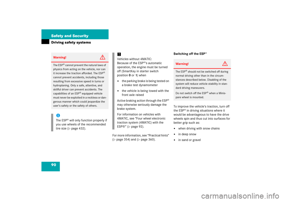 MERCEDES-BENZ C230 2006 W203 Owners Manual 90 Safety and SecurityDriving safety systems
For more information, see “Practical hints” 
(page 354) and (
page 360).Switching off the ESP
®
To improve the vehicle’s traction, turn off 
the E