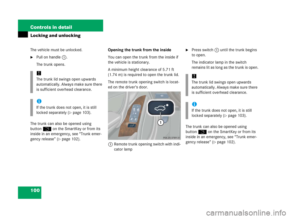 MERCEDES-BENZ C55AMG 2006 W203 Owners Manual 100 Controls in detail
Locking and unlocking
The vehicle must be unlocked.
Pull on handle1.
The trunk opens.
The trunk can also be opened using 
buttonŠ on the SmartKey or from its 
inside in an eme