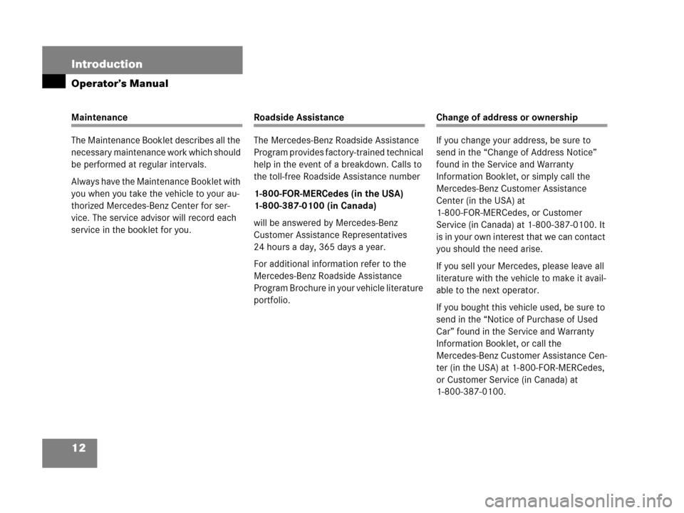 MERCEDES-BENZ C55AMG 2006 W203 User Guide 12 Introduction
Operator’s Manual
Maintenance
The Maintenance Booklet describes all the 
necessary maintenance work which should 
be performed at regular intervals.
Always have the Maintenance Bookl