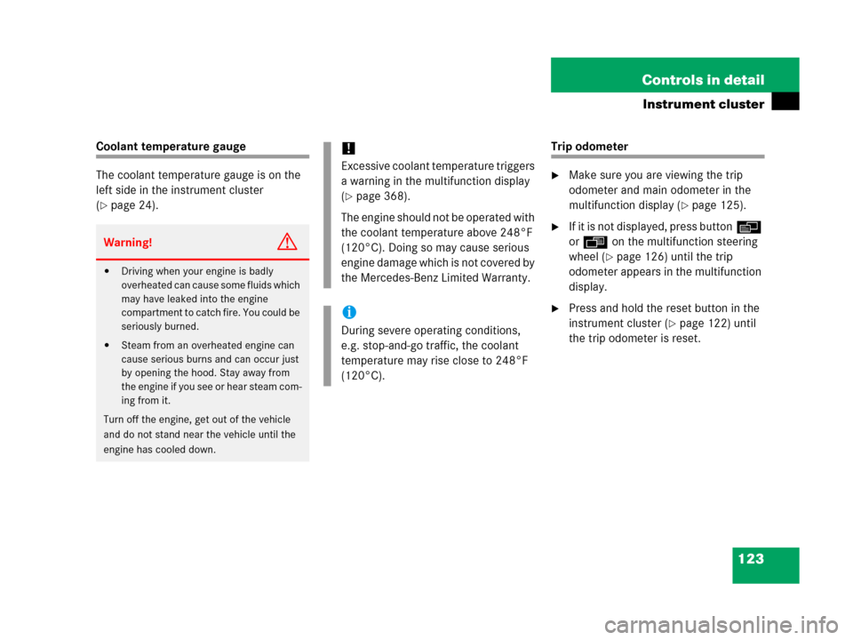 MERCEDES-BENZ C55AMG 2006 W203 Owners Manual 123 Controls in detail
Instrument cluster
Coolant temperature gauge
The coolant temperature gauge is on the 
left side in the instrument cluster 
(
page 24).
Trip odometer
Make sure you are viewing 