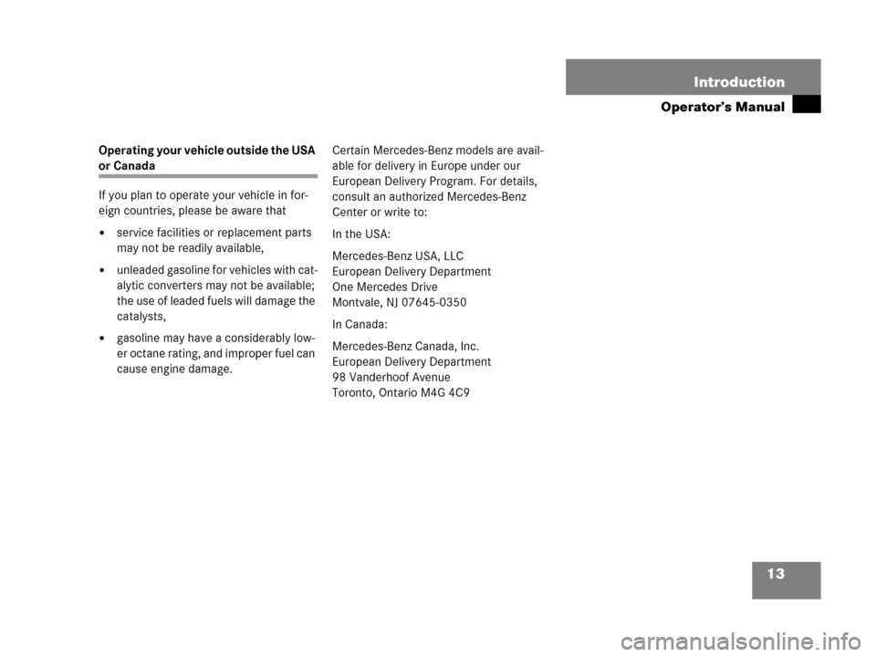 MERCEDES-BENZ C55AMG 2006 W203 User Guide 13 Introduction
Operator’s Manual
Operating your vehicle outside the USA 
or Canada
If you plan to operate your vehicle in for-
eign countries, please be aware that
service facilities or replacemen