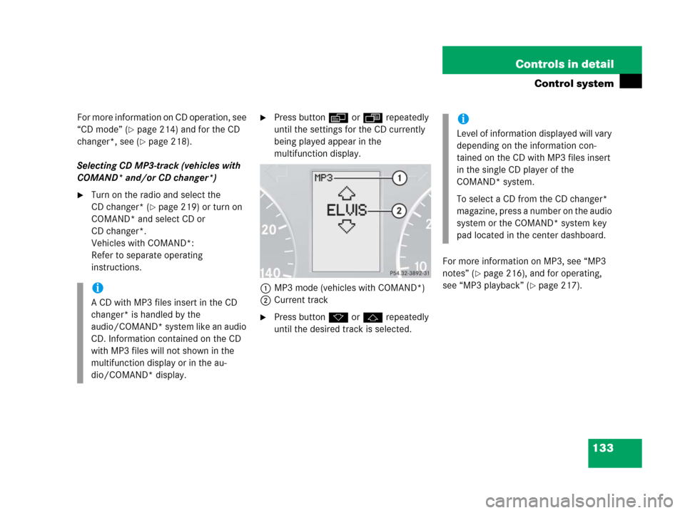 MERCEDES-BENZ C55AMG 2006 W203 Owners Manual 133 Controls in detail
Control system
For more information on CD operation, see 
“CD mode” (
page 214) and for the CD 
changer*, see (
page 218).
Selecting CD MP3-track (vehicles with 
COMAND* a