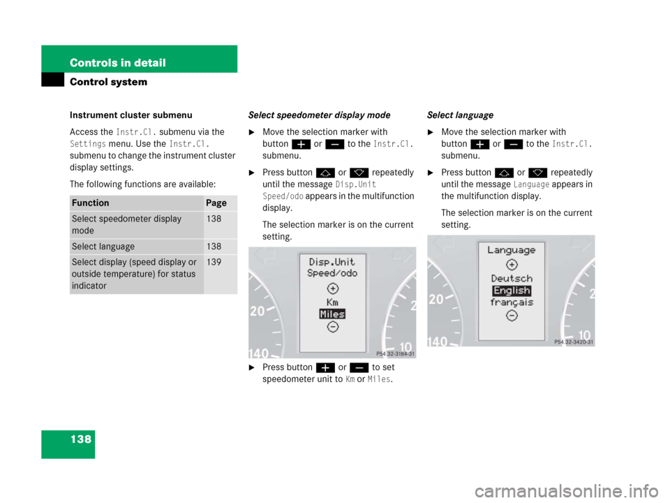 MERCEDES-BENZ C55AMG 2006 W203 Owners Manual 138 Controls in detail
Control system
Instrument cluster submenu
Access the 
Instr.Cl. submenu via the 
Settings menu. Use the Instr.Cl. 
submenu to change the instrument cluster 
display settings. 
T