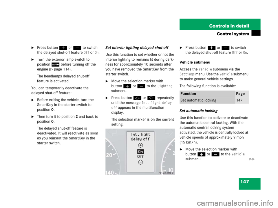 MERCEDES-BENZ C55AMG 2006 W203 Owners Manual 147 Controls in detail
Control system
Press buttonæ orç to switch 
the delayed shut-off feature 
Off or On.
Turn the exterior lamp switch to 
positionU before turning off the 
engine (
page 114).