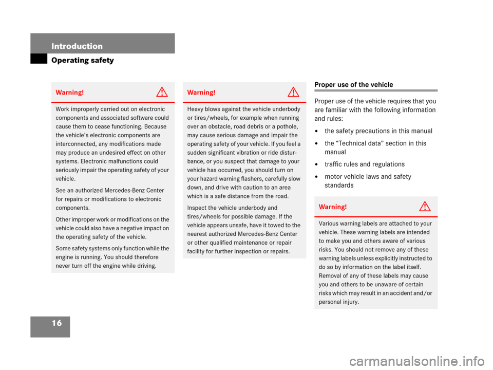 MERCEDES-BENZ C55AMG 2006 W203 Owners Manual 16 Introduction
Operating safety
Proper use of the vehicle
Proper use of the vehicle requires that you 
are familiar with the following information 
and rules:
the safety precautions in this manual
