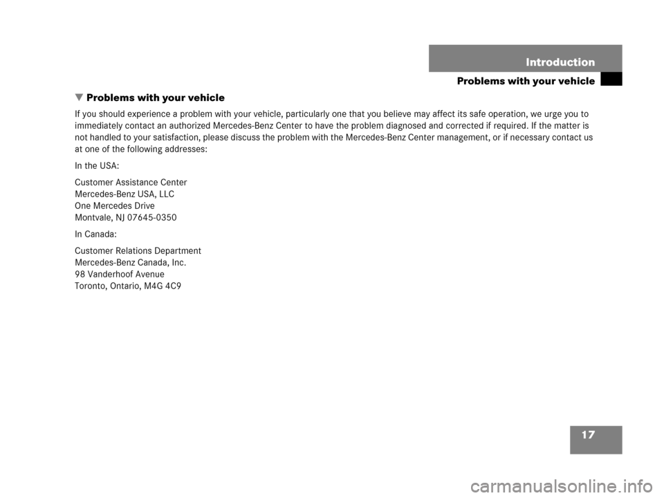 MERCEDES-BENZ C55AMG 2006 W203 User Guide 17 Introduction
Problems with your vehicle
Problems with your vehicle
If you should experience a problem with your vehicle, particularly one that you believe may affect its safe operation, we urge yo