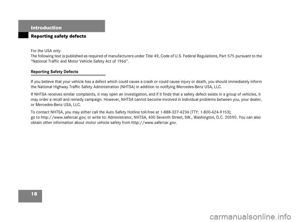 MERCEDES-BENZ C55AMG 2006 W203 User Guide 18 Introduction
Reporting safety defects
For the USA only:
The following text is published as required of manufacturers under Title 49, Code of U.S. Federal Regulations, Part 575 pursuant to the 
“N