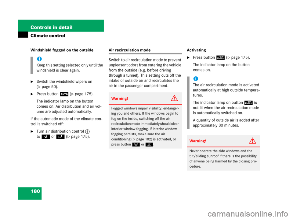 MERCEDES-BENZ C55AMG 2006 W203 Owners Manual 180 Controls in detail
Climate control
Windshield fogged on the outside
Switch the windshield wipers on 
(
page 50).
Press buttonU (page 175).
The indicator lamp on the button 
comes on. Air distr