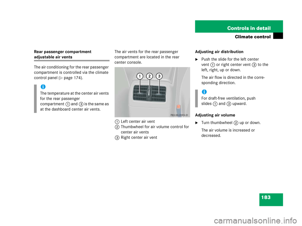 MERCEDES-BENZ C55AMG 2006 W203 Owners Manual 183 Controls in detail
Climate control
Rear passenger compartment 
adjustable air vents
The air conditioning for the rear passenger 
compartment is controlled via the climate 
control panel (
page 17