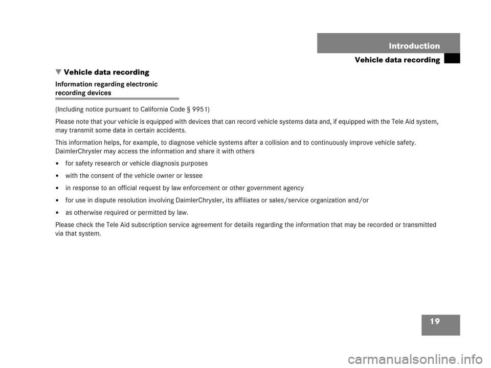 MERCEDES-BENZ C55AMG 2006 W203 User Guide 19 Introduction
Vehicle data recording
Vehicle data recording
Information regarding electronic 
recording devices 
(Including notice pursuant to California Code § 9951)
Please note that your vehicle