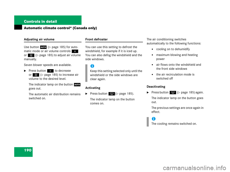 MERCEDES-BENZ C55AMG 2006 W203 Owners Manual 190 Controls in detail
Automatic climate control* (Canada only)
Adjusting air volume
Use buttonU (
page 185) for auto-
matic mode or air volume controls 
orQ (
page 185) to adjust air volume 
manua