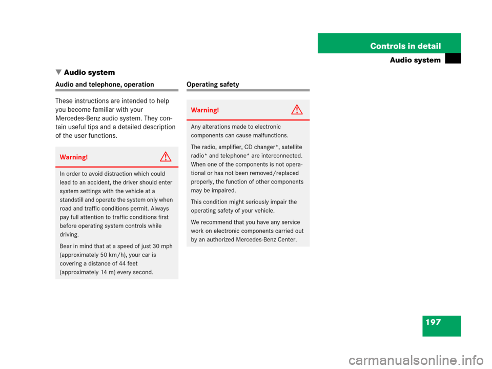 MERCEDES-BENZ C55AMG 2006 W203 Owners Manual 197 Controls in detail
Audio system
Audio system
Audio and telephone, operation
These instructions are intended to help 
you become familiar with your 
Mercedes-Benz audio system. They con-
tain usef