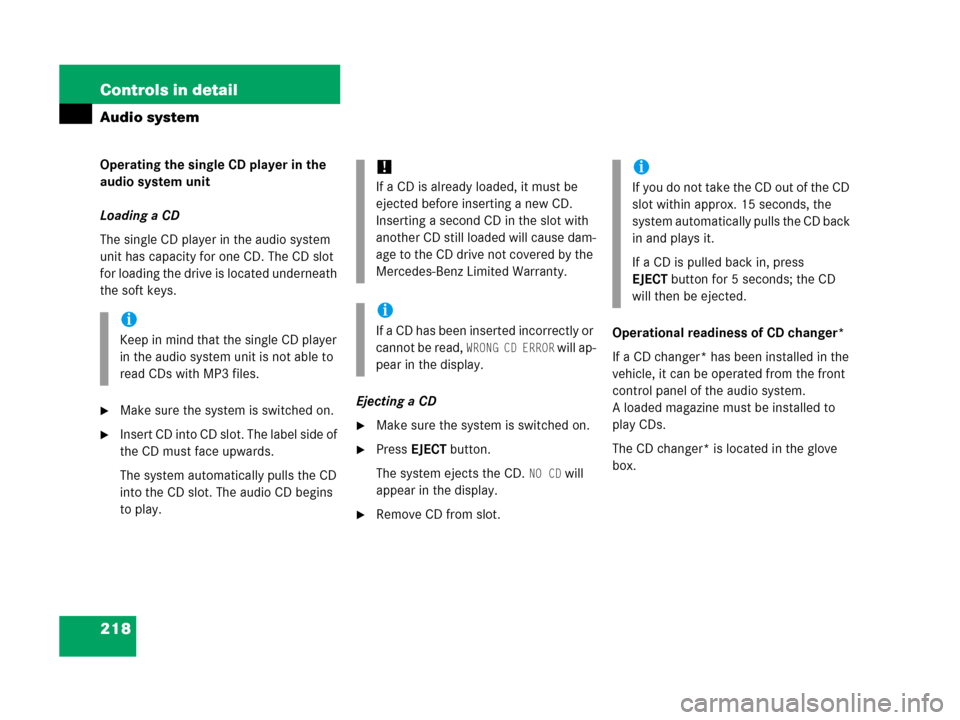 MERCEDES-BENZ C55AMG 2006 W203 Owners Manual 218 Controls in detail
Audio system
Operating the single CD player in the 
audio system unit
Loading a CD
The single CD player in the audio system 
unit has capacity for one CD. The CD slot 
for loadi