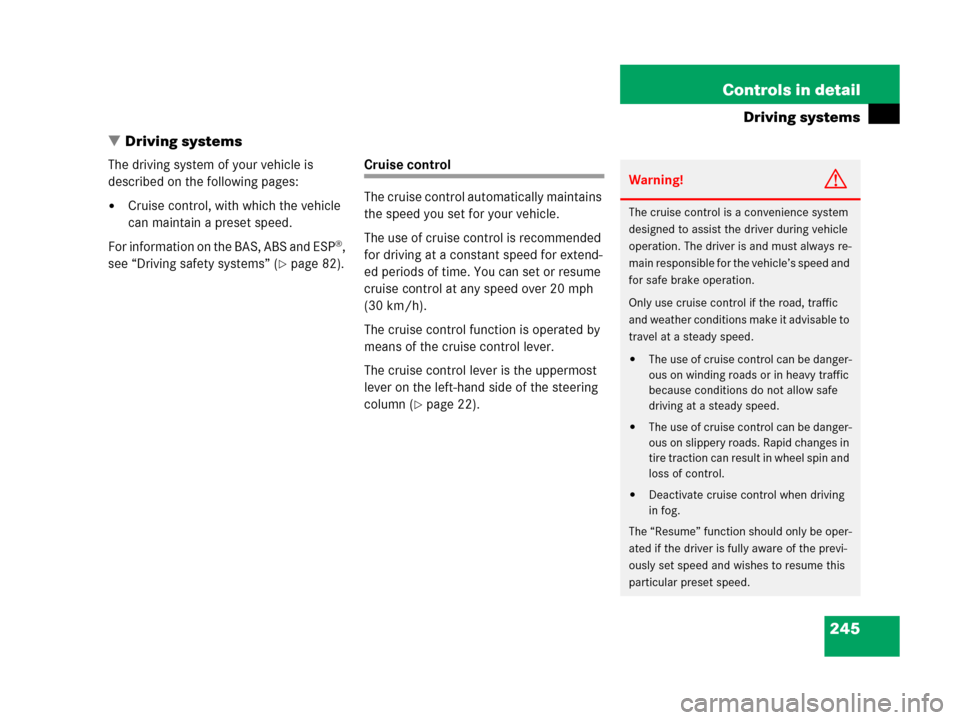 MERCEDES-BENZ C55AMG 2006 W203 Owners Manual 245 Controls in detail
Driving systems
Driving systems
The driving system of your vehicle is 
described on the following pages:
Cruise control, with which the vehicle 
can maintain a preset speed.
F