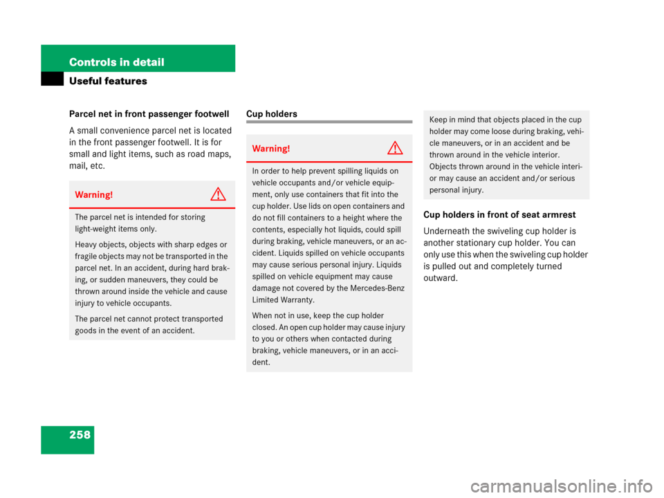 MERCEDES-BENZ C55AMG 2006 W203 Owners Manual 258 Controls in detail
Useful features
Parcel net in front passenger footwell
A small convenience parcel net is located 
in the front passenger footwell. It is for 
small and light items, such as road