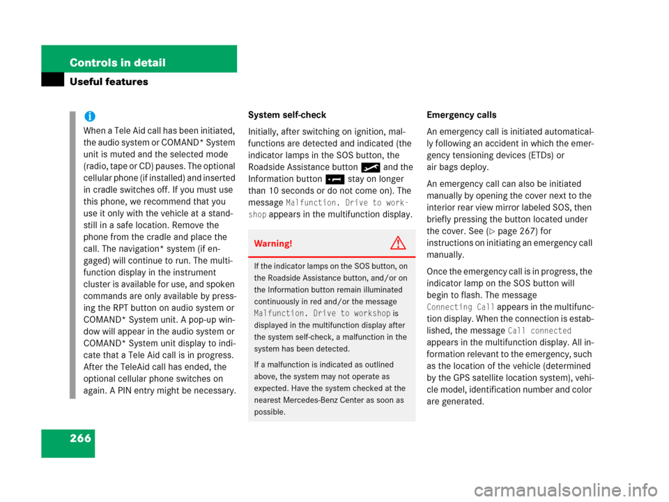 MERCEDES-BENZ C55AMG 2006 W203 Owners Manual 266 Controls in detail
Useful features
System self-check
Initially, after switching on ignition, mal-
functions are detected and indicated (the 
indicator lamps in the SOS button, the 
Roadside Assist