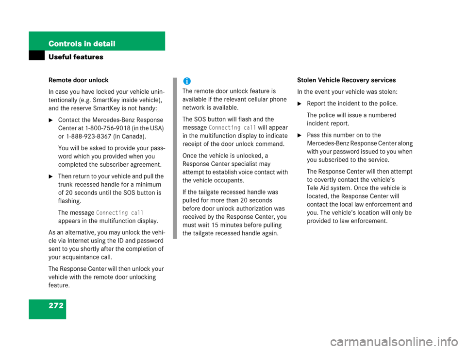 MERCEDES-BENZ C55AMG 2006 W203 Owners Manual 272 Controls in detail
Useful features
Remote door unlock
In case you have locked your vehicle unin-
tentionally (e.g. SmartKey inside vehicle), 
and the reserve SmartKey is not handy:
Contact the Me