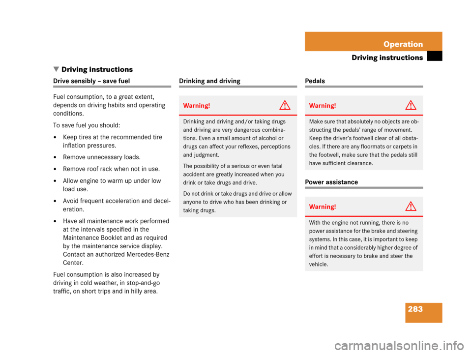 MERCEDES-BENZ C55AMG 2006 W203 Owners Manual 283 Operation
Driving instructions
Driving instructions
Drive sensibly – save fuel
Fuel consumption, to a great extent, 
depends on driving habits and operating 
conditions.
To save fuel you should