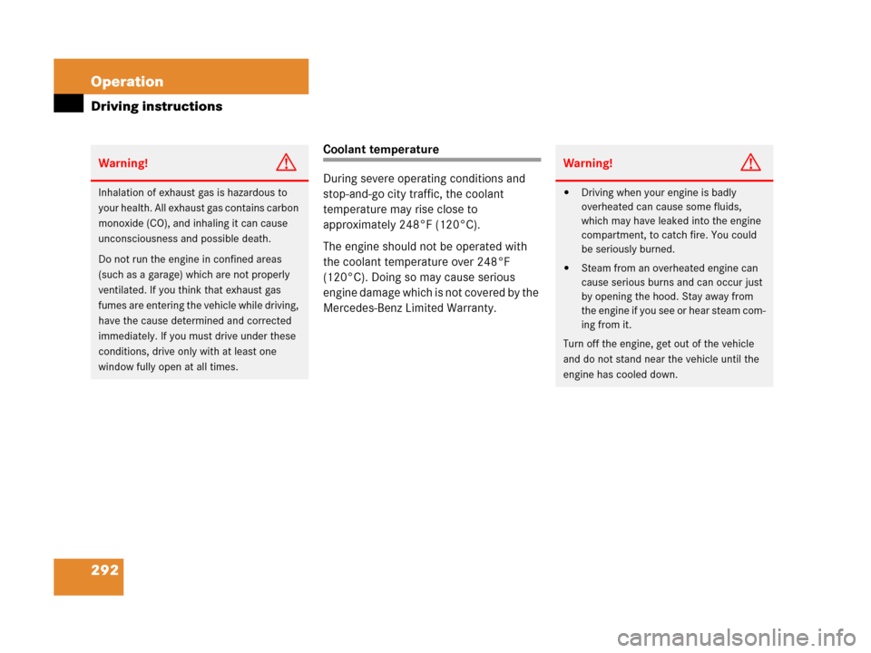 MERCEDES-BENZ C55AMG 2006 W203 Owners Manual 292 Operation
Driving instructions
Coolant temperature
During severe operating conditions and 
stop-and-go city traffic, the coolant 
temperature may rise close to 
approximately 248°F (120°C).
The 