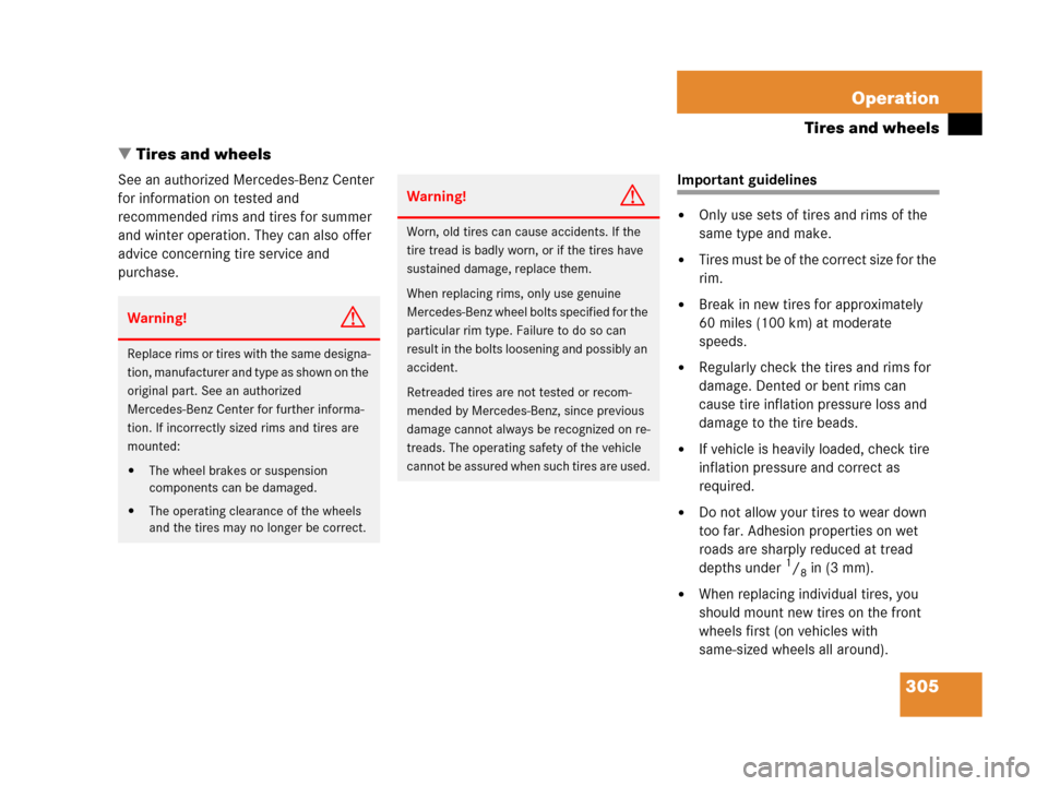 MERCEDES-BENZ C55AMG 2006 W203 Owners Manual 305 Operation
Tires and wheels
Tires and wheels
See an authorized Mercedes-Benz Center 
for information on tested and 
recommended rims and tires for summer 
and winter operation. They can also offer