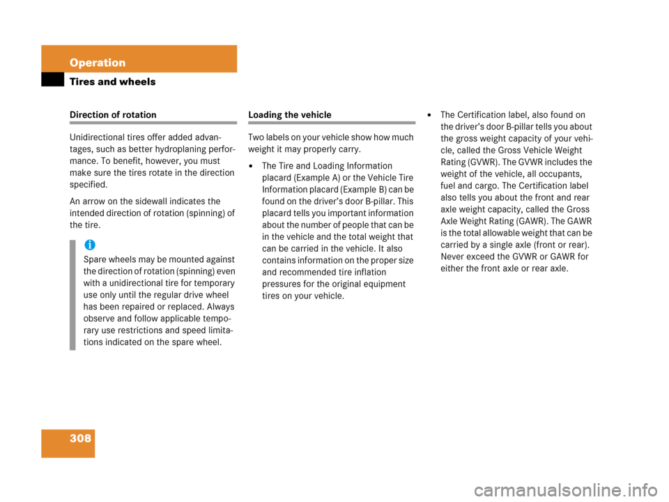 MERCEDES-BENZ C55AMG 2006 W203 Owners Manual 308 Operation
Tires and wheels
Direction of rotation
Unidirectional tires offer added advan-
tages, such as better hydroplaning perfor-
mance. To benefit, however, you must 
make sure the tires rotate