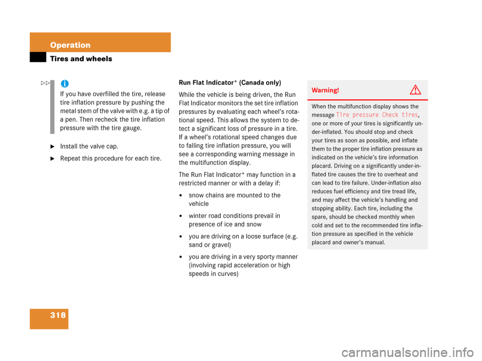 MERCEDES-BENZ C55AMG 2006 W203 Owners Manual 318 Operation
Tires and wheels
Install the valve cap.
Repeat this procedure for each tire.Run Flat Indicator* (Canada only)
While the vehicle is being driven, the Run 
Flat Indicator monitors the se