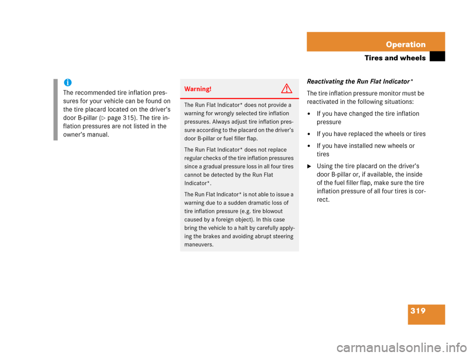 MERCEDES-BENZ C55AMG 2006 W203 Owners Manual 319 Operation
Tires and wheels
Reactivating the Run Flat Indicator*
The tire inflation pressure monitor must be 
reactivated in the following situations:
If you have changed the tire inflation 
press