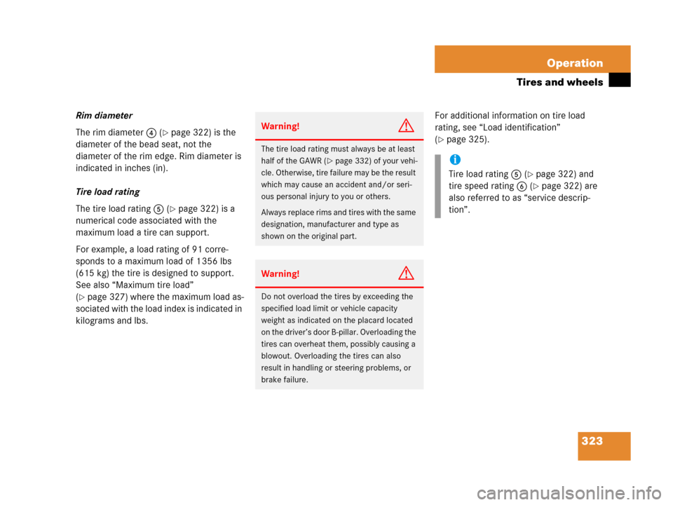 MERCEDES-BENZ C55AMG 2006 W203 Owners Manual 323 Operation
Tires and wheels
Rim diameter
The rim diameter4 (
page 322) is the 
diameter of the bead seat, not the 
diameter of the rim edge. Rim diameter is 
indicated in inches (in).
Tire load ra