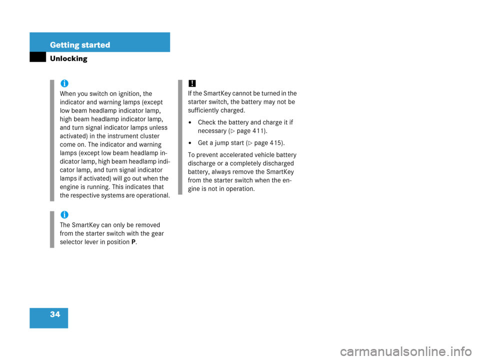 MERCEDES-BENZ C55AMG 2006 W203 Owners Manual 34 Getting started
Unlocking
i
When you switch on ignition, the 
indicator and warning lamps (except 
low beam headlamp indicator lamp, 
high beam headlamp indicator lamp, 
and turn signal indicator l