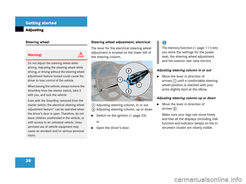 MERCEDES-BENZ C55AMG 2006 W203 Owners Manual 38 Getting started
Adjusting
Steering wheel Steering wheel adjustment, electrical
The lever for the electrical steering wheel 
adjustment is located on the lower left of 
the steering column.
1Adjusti