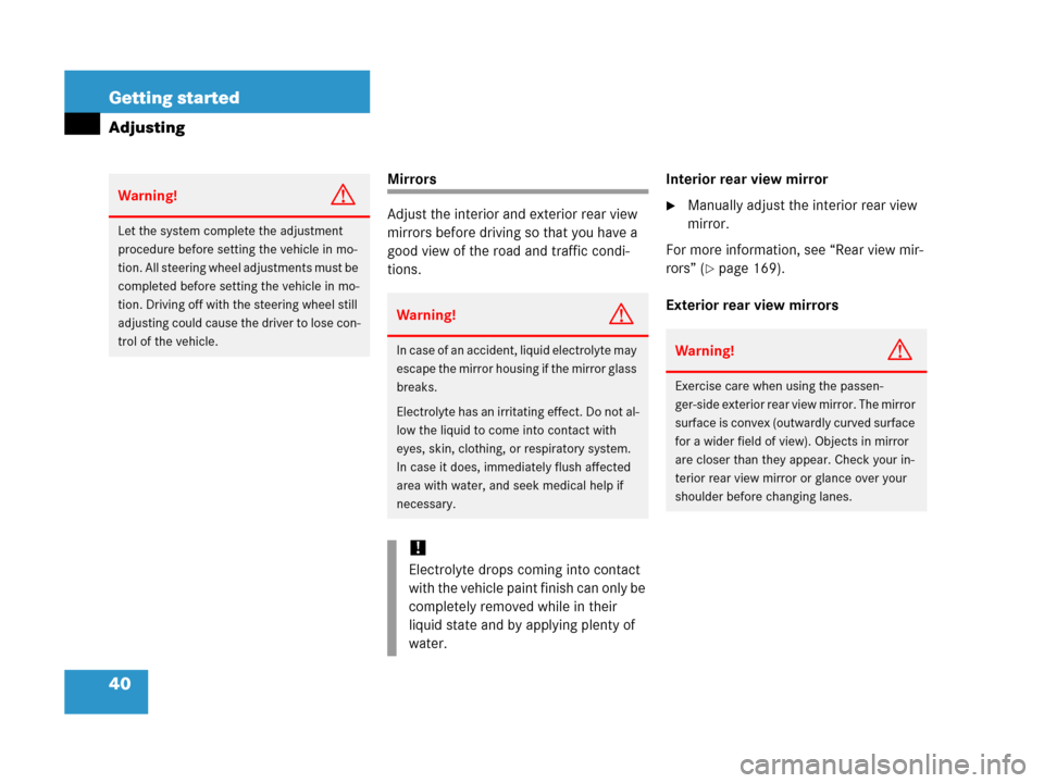 MERCEDES-BENZ C55AMG 2006 W203 Service Manual 40 Getting started
Adjusting
Mirrors
Adjust the interior and exterior rear view 
mirrors before driving so that you have a 
good view of the road and traffic condi-
tions.Interior rear view mirror
Ma