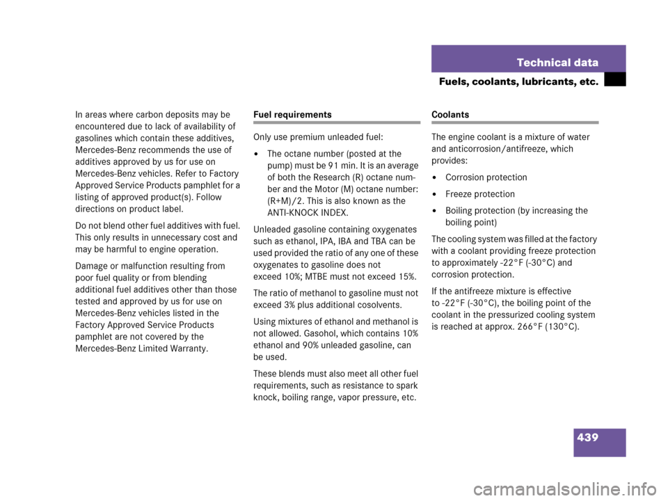 MERCEDES-BENZ C55AMG 2006 W203 Owners Manual 439 Technical data
Fuels, coolants, lubricants, etc.
In areas where carbon deposits may be 
encountered due to lack of availability of 
gasolines which contain these additives, 
Mercedes-Benz recommen