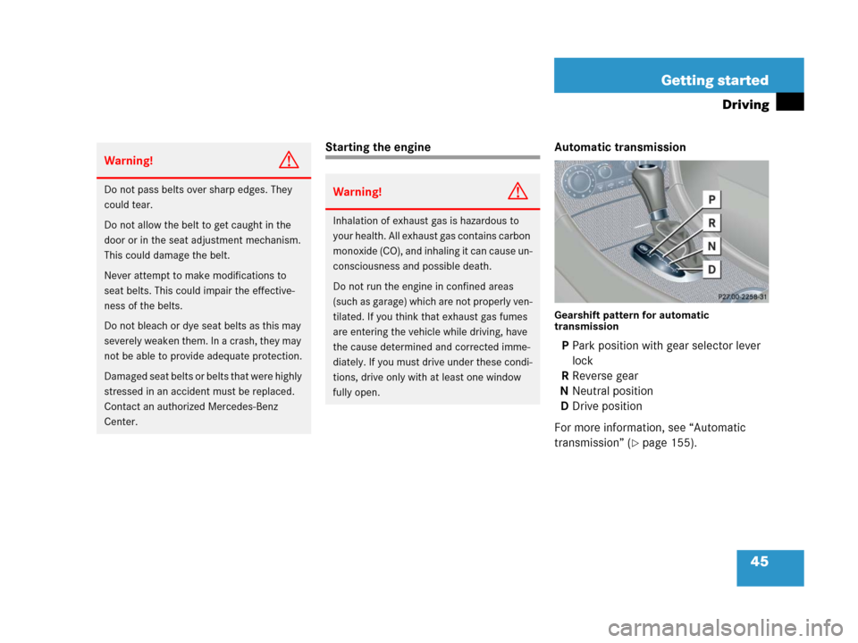 MERCEDES-BENZ C55AMG 2006 W203 Service Manual 45 Getting started
Driving
Starting the engine Automatic transmission
Gearshift pattern for automatic 
transmission
PPark position with gear selector lever 
lock
RReverse gear
NNeutral position
DDrive